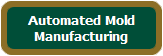 Automated Mold
Manufacturing